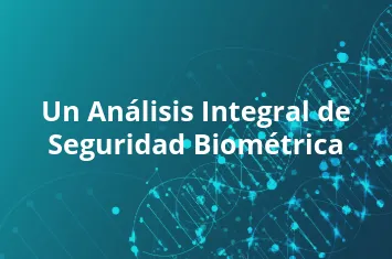 55. Un Análisis Integral de Seguridad Biométrica