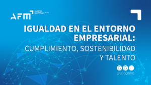 Igualdad en el Entorno Empresarial: Cumplimiento, Sostenibilidad y Talento